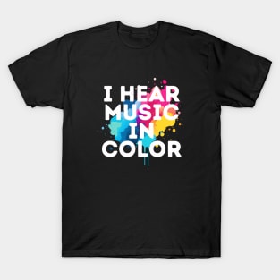 I Hear Music In Color T-Shirt